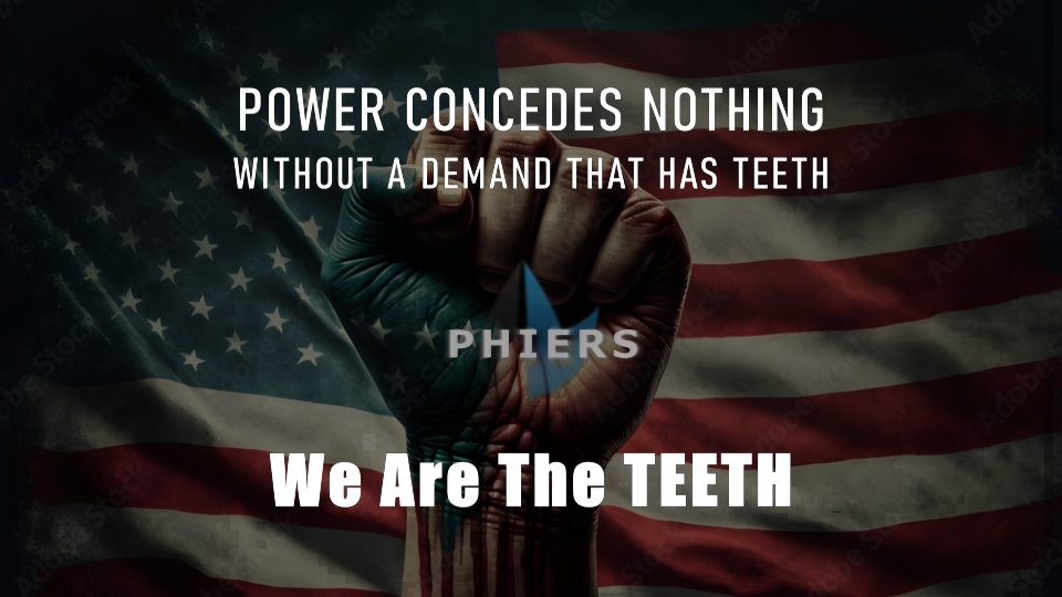 Power concedes nothing without a demand that has teeth. We are the TEETH.